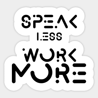 speak less work more Sticker